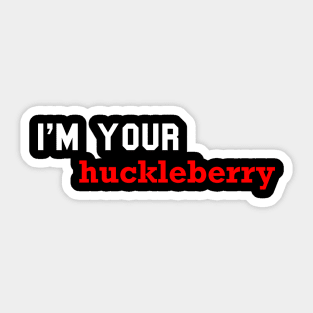 i'm your huckleberry Sticker